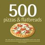 500 Pizzas & Flatbreads: The Only Pizza & Flatbread Compendium You\'ll Ever Need (500 (Sellers Publishing))