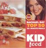 Kid Food  Rachael Ray's Top 30 30Minutes Meals
