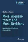 Moral Acquaintances and Moral Decisions Resolving Moral Conflicts in Medical Ethics