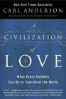 A Civilization of Love What Every Catholic Can Do to Transform the World