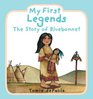 My First Legends The Story of Bluebonnet