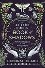 The Eclectic Witch's Book of Shadows Witchy Wisdom at Your Fingertips