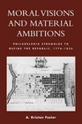 Moral Visions and Material Ambitions Philadelphia Struggles to Define the Republic 17761836