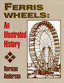 Ferris Wheels An Illustrated History