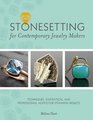 Stonesetting for Contemporary Jewelry Makers Techniques Inspiration and Professional Advice for Stunning Results