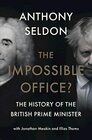 The Impossible Office The History of the British Prime Minister