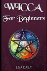 Wicca for Beginners A Beginners Guide to Wicca and Witchcraft