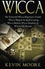 Wicca The Essential Wicca Beginner's Guide   Wicca Magick  Spell Casting Wicca Beliefs Wicca Symbols  Witchcraft Rituals