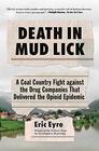 Death in Mud Lick A Coal Country Fight against the Drug Companies That Delivered the Opioid Epidemic