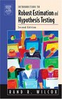 Introduction to Robust Estimation and Hypothesis Testing, Second Edition (Statistical Modeling and Decision Science)