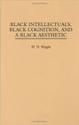 Black Intellectuals Black Cognition and a Black Aesthetic