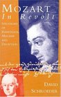 Mozart in Revolt  Strategies of Resistance Mischief and Deception