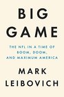Big Game The NFL in a Time of Boom Doom and Maximum America