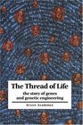 The Thread of Life  The Story of Genes and Genetic Engineering