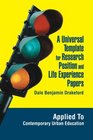A Universal Template for Research Position and Life Experience Papers  Applied To Contemporary Urban Education
