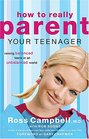 How to Really Parent Your Teenager Raising Balanced Teens in an Unbalanced World