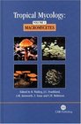 Tropical Mycology Volume 1 Macromycetes