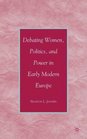 Debating Women Politics and Power in Early Modern Europe