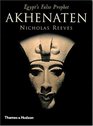 Akhenaten Egypt's False Prophet