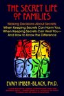 The Secret Life of Families  Making Decisions About Secrets When Keeping Secrets Can Harm You When Keeping Secrets Can Heal YouAnd How to Know the Difference