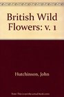 British Wild Flowers Volume 1