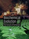 Biochemical Evolution The Pursuit of Perfection
