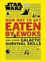 Star Wars How Not to Get Eaten by Ewoks and Other Galactic Survival Skills