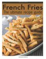 French Fries The Ultimate Recipe Guide  Over 30 Delicious  Best Selling Recipes