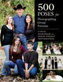 500 Poses for Photographing Group Portraits A Visual Sourcebook for Digital Portrait Photographers