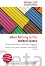Silver Mining in the United States: Comstock Lode, Nevada, United States, Tombstone, Arizona, Cochise County, Arizona, Panamint, California, Inyo County