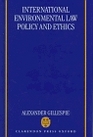 International Environmental Law Policy and Ethics