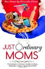 Just Ordinary Moms True Stories by Moms For Moms