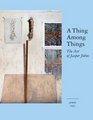 A Thing Among Things The Art of Jasper Johns