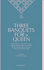 On the Table Three Banquets for a Queen