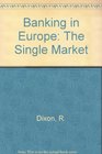 Banking in Europe The Single Market