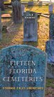 Fifteen Florida Cemeteries: Strange Tales Unearthed