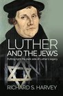 Luther and the Jews Putting Right the Dark Side of Luther's Legacy
