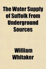 The Water Supply of Suffolk From Underground Sources