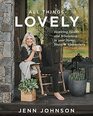 All Things Lovely: Inspiring Health and Wholeness in Your Home, Heart, and Community