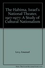 The Habima Israel's National Theater 19171977 A Study of Cultural Nationalism