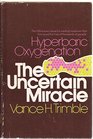 The uncertain miracle hyperbaric oxygenation The littleknown maverick medical treatment which has saved the lives of thousands of people
