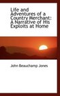 Life and Adventures of a Country Merchant A Narrative of His Exploits at Home