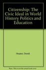 Citizenship The Civic Ideal in World History Politics and Education