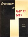 So You Want to Play by Ear