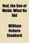 Ned the Son of Webb What He Did