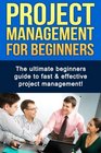 Project Management For Beginners The ultimate beginners guide to fast  effective project management