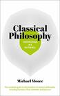 Knowledge in a Nutshell Classical Philosophy The complete guide to the founders of western philosophy including Socrates Plato Aristotle and Epicurus