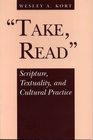 Take Read Scripture Textuality and Cultural Practice