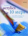 Acrylics in 10 Steps Learn All the Techniques You Need in Just One Painting