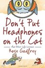 Don't Put Headphones on the Cat And Other Life Lessons